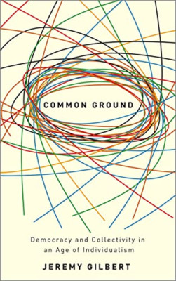 Common Ground: Democracy and Collectivity in an Age of  - Paperback NEW Gilbert,