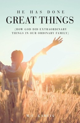 He Has Done Great Things: (How God Did Extraordinary Things in Our Ordinary