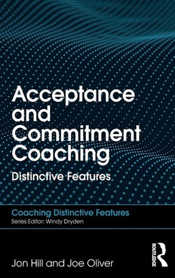 Acceptance and Commitment Coaching Distinctive Features Jon Hill (u. a.) Buch