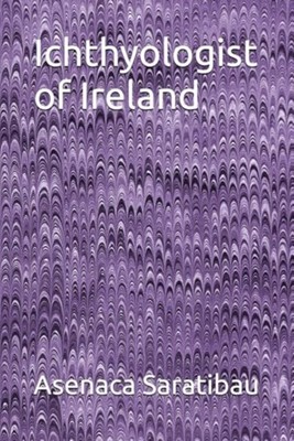 Ichthyologist of Ireland - Paperback NEW ASENACA. SARATI 2024-08-16
