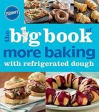Pillsbury The Big Book Of More Baking With Refrigerated Dough (Betty Crocker Big