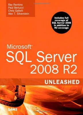Microsoft SQL Server 2008 R2 Unleashed, Ray Rankins, Paul Bertucc