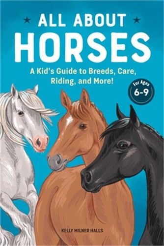 All about Horses: A Kid's Guide to Breeds, Care, Riding, and More! (Paperback or