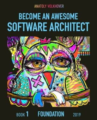 Become an Awesome Software Architect: Book 1: Foundation 2019 by Volkhover: New