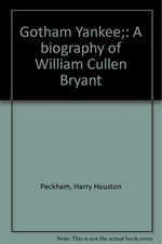 Gotham Yankee;: A biography of William Cullen Bryant