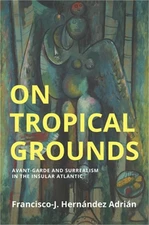 On Tropical Grounds: Avant-Garde and Surrealism in the Insular Atlantic (Paperba