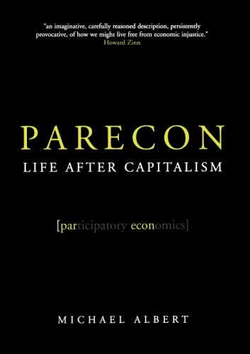 PARECON: LIFE AFTER CAPITALISM - Albert, Michael