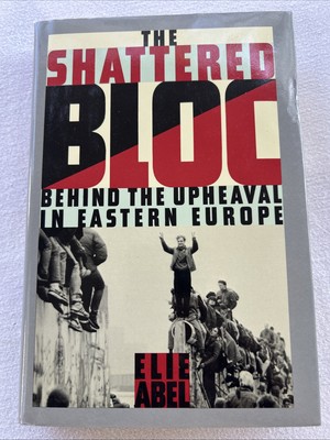 The Shattered Bloc: Behind the Upheaval in Eastern Europe Abel, Elie T1