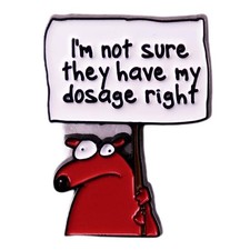 Funny Cartoon Dog Enamel Pin I'm Not Sure They Have My Dosage Right Brooches Bad