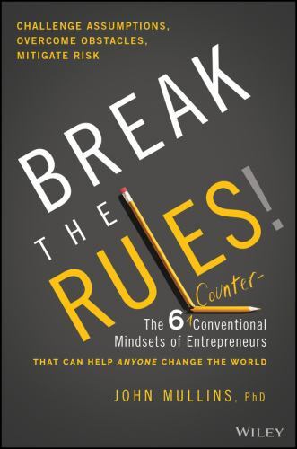 Break the Rules! : The Six Counter-Conventional Mindsets of Entrepreneurs...