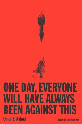 Omar El Akkad One Day, Everyone Will Have Always Been Against This (Taschenbuch)