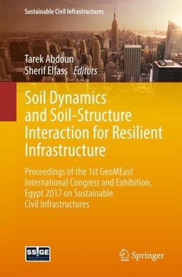 Soil Dynamics and Soil-Structure Interaction for Resilient Infrastructure Tarek