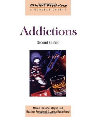 Addictions (Clinical Psychology: A Modular Course) By Maree Tees