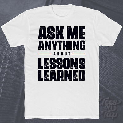 ASK ME ANYTHING ABOUT LESSONS LEARNED T-SHIRT self-help motivation life personal