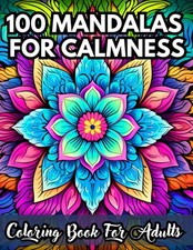 100 MANDALAS FOR CALMNESS Coloring Book For Adults: Illustrations of pattern...