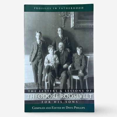 Theodore Roosevelt Letters Lessons Of For His Sons Doug Phillips 2001 Paperback