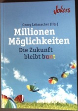Millionen Möglichkeiten: Die Zukunft bleibt bunt. Lehmacher, Georg (Hg.):
