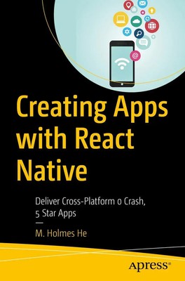 Creating Apps with React Native Deliver Cross-Platform 0 Crash, 5 Star Apps He