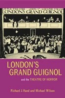 London's Grand Guignol And The Theatre Of Horror | Richard J. Hand (U. A.)