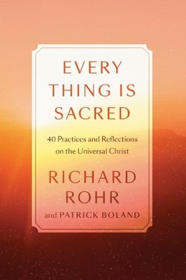 Patrick Boland Richard Rohr Every Thing Is Sacred (Hardback)
