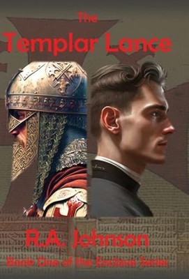 The Templar Lance By R a Johnson - New Copy - 9781959480075