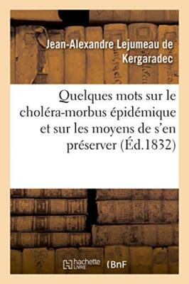 Quelques mots sur le cholera-morbus epidemique et sur les moyens de s'en pres-,