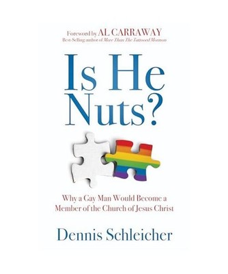 Is He Nuts?: Why a Gay Man Would Become a Member of the Church of Jesus Christ, 