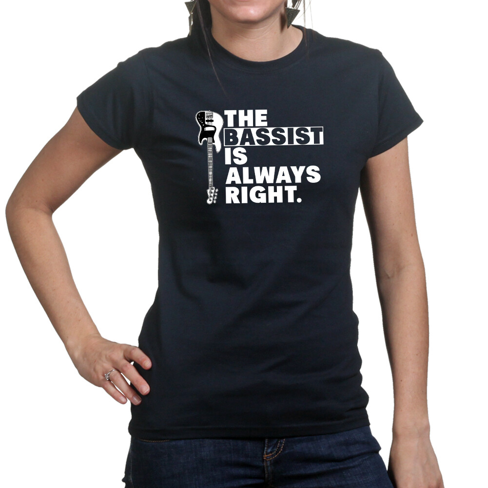 The Bassist Is Always Right Music Band Rock Metal Gig Show Funny Ladies T-shirt