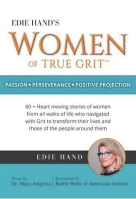 Edie Hand's Women of True Grit: Passion - Perserverance- Positive Projection
