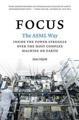 Focus: the ASML Way - inside the Power Struggle over the Most Complex Machine on