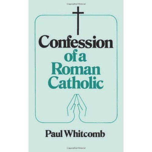 confession of a roman catholic paul whitcomb