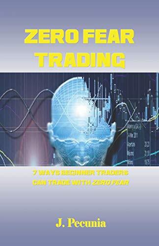 Zero Fear Trading: 7 Ways Beginner Traders can Trade with Zero  