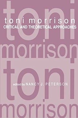 Toni Morrison: Critical and Theoretical Approaches (A Modern Fict by  0801857023