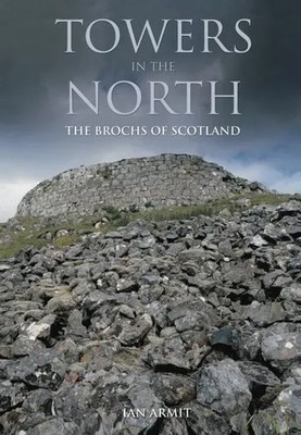Towers in the North | The Brochs of Scotland | Ian Armit | Englisch | Buch