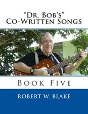 Dr  Bob's Co-Written Songs: Book Five