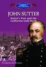 John Sutter : Sutter's Fort and the California Gold Rush Library