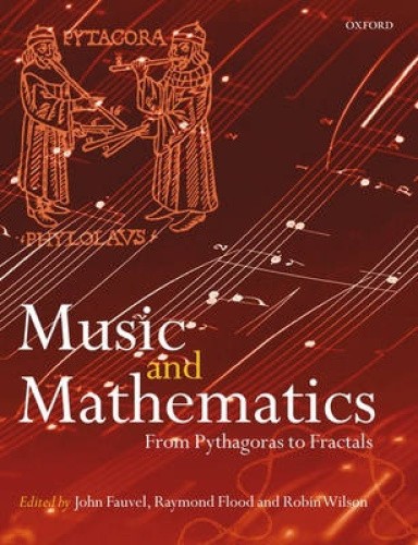 Music and Mathematics: From Pythagoras to Fractals by Fauvel, John [Paperback]