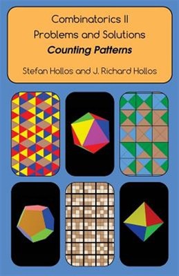 Combinatorics II Problems and Solutions: Counting Patterns by Hollos, Stefan,...