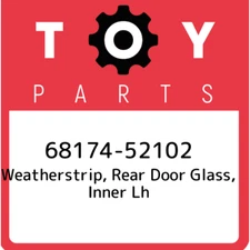 68174-52102 Toyota Weatherstrip, rear door glass, inner lh 6817452102, New Genui