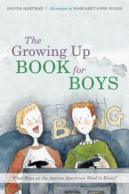 The Growing Up Book for Boys: What Boys on the Autism Spectrum Need to Know! by