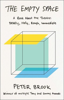 The Empty Space | A Book about the Theatre: Deadly, Holy, Rough, Immediate