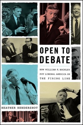 Open to Debate: How William F. Buckley Put Liberal America on the Firing Lin...