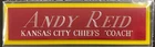 ANDY REID CHIEFS NAMEPLATE FOR AUTOGRAPHED Signed FOOTBALL-JERSEY-PHOTO-HELMET