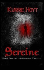 SEREINE: BOOK ONE OF THE HUNTER TRILOGY (VOLUME 1) By Kurrie Hoyt & Cole Maclean