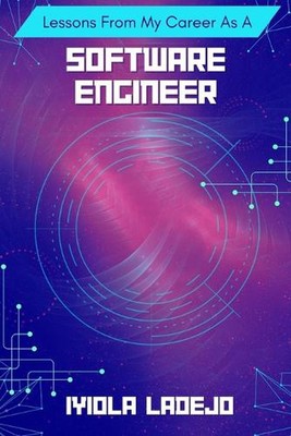 Lessons From My Career as a Software Engineer by Iyiola Ladejo Paperback Book