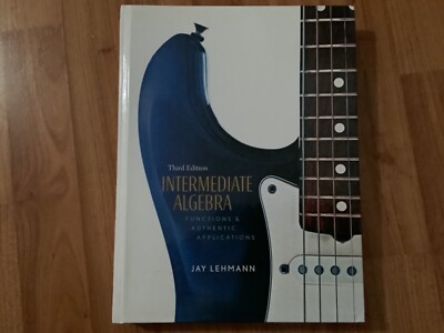 Intermediate Algebra : Functions and Authentic Applications by Jay Lehmann (2007