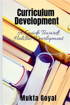 Curriculum Development: A Guide Towards Holistic Development (Paperback or Softb