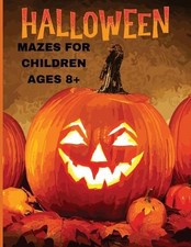 Halloween Mazes for Children ages 8 : 50 Halloween-themed mazes with solution by