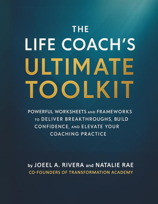 The Life Coach's Ultimate Toolkit: POWERFUL WORKSHEETS AND FRAMEWORKS TO DELIVER