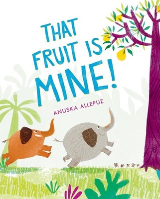 That Fruit Is Mine! - hardcover Allepuz, Anuska